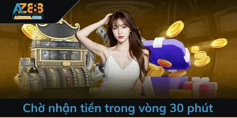 Chờ xác nhận và nhận tiền trong vòng 30 phút