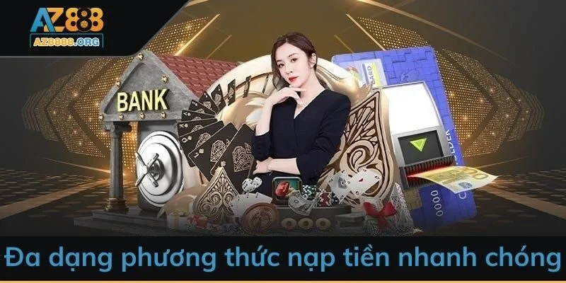 Đa dạng phương thức nạp tiền nhanh chóng