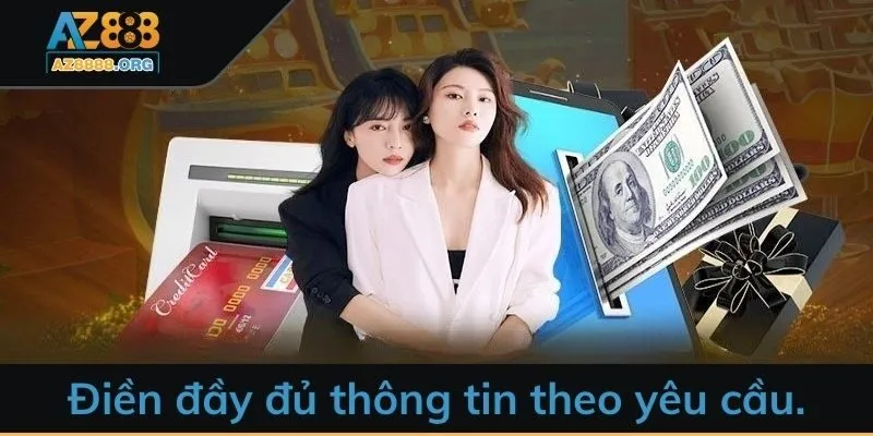 Điền đầy đủ thông tin rút tiền AZ888 theo yêu cầu.