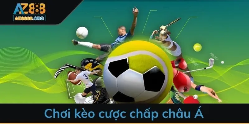 Chơi kèo cược chấp châu Á